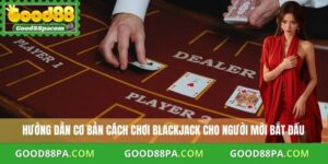 Cách Chơi Blackjack Good88