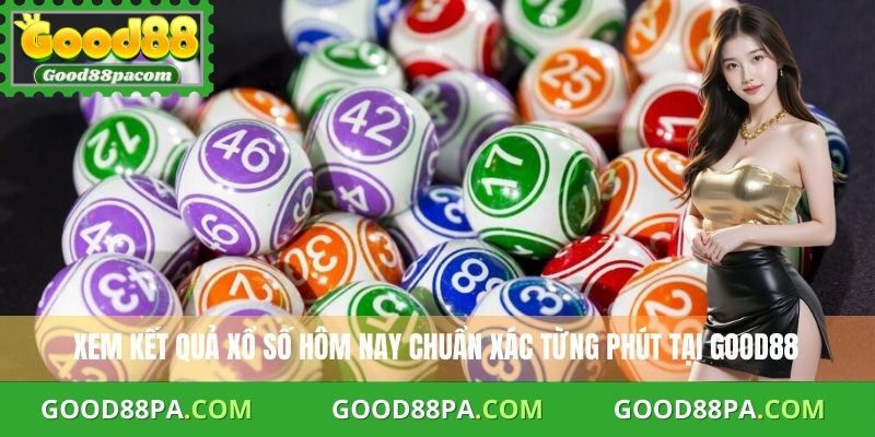Xem kết quả xổ số hôm nay chuẩn xác từng phút tại Good88