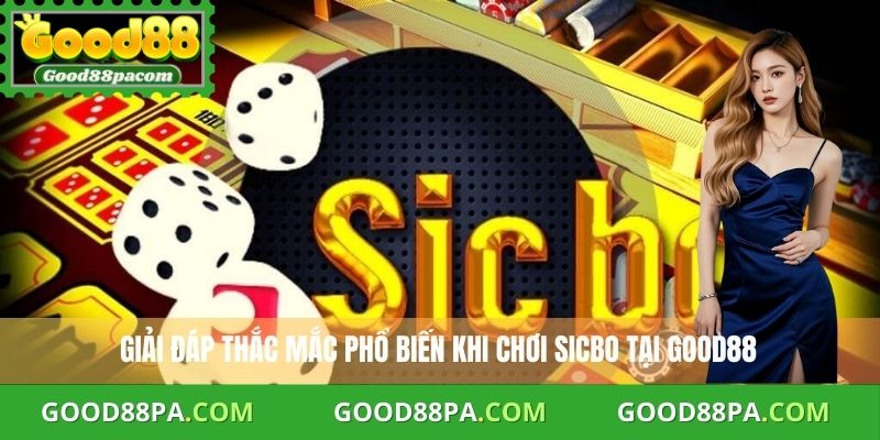 Giải đáp thắc mắc phổ biến về cách chơi Sicbo tại Good88