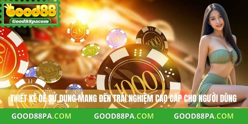 Thiết kế dễ sử dụng mang đến trải nghiệm cao cấp cho người dùng