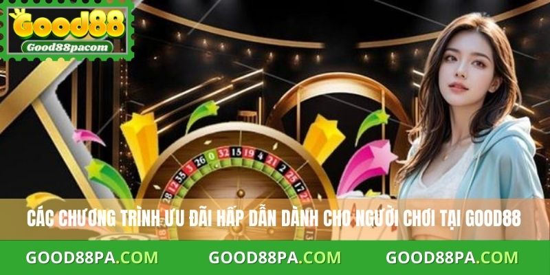 Các chương trình ưu đãi hấp dẫn dành cho người chơi tại Good88