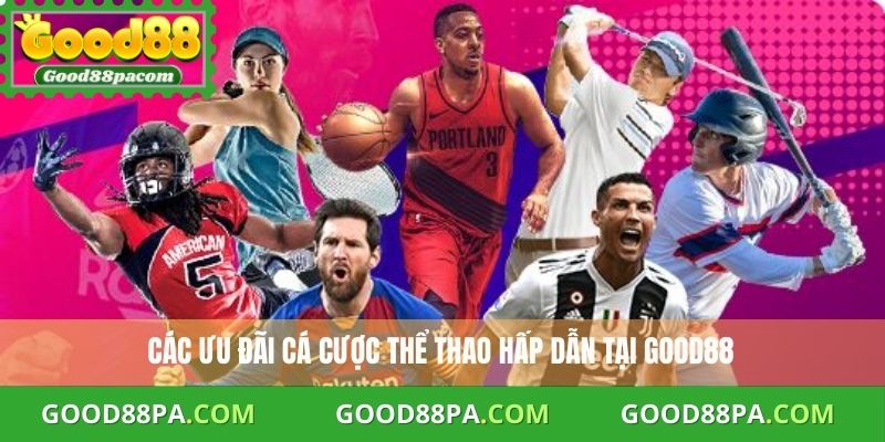 Các ưu đãi cá cược thể thao hấp dẫn tại Good88