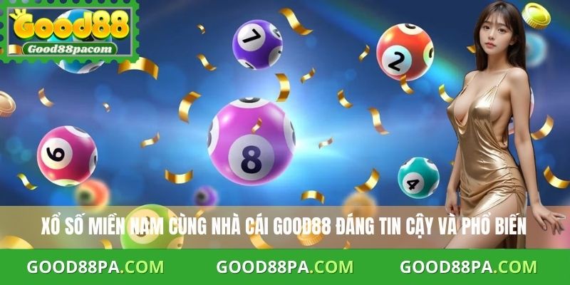 Xổ số miền Nam cùng nhà cái Good88 đáng tin cậy và phổ biến