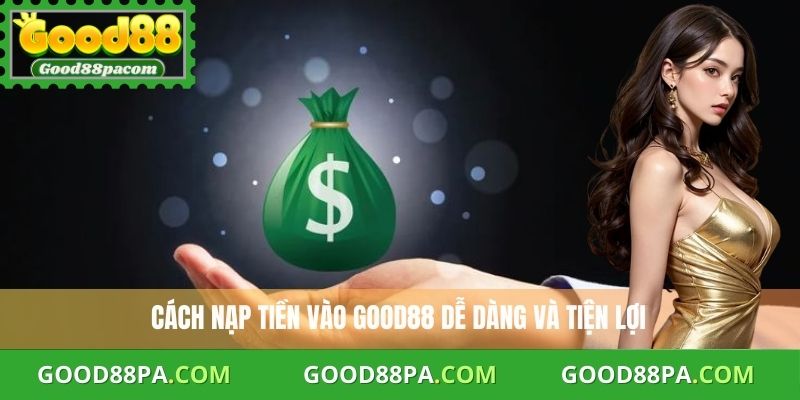 Nạp Tiền Good88 Nhanh – Hướng Dẫn Từ A Đến Z Cho Người Mới 4 Bí quyết giúp nạp tiền vào Good88 nhanh và bảo mật