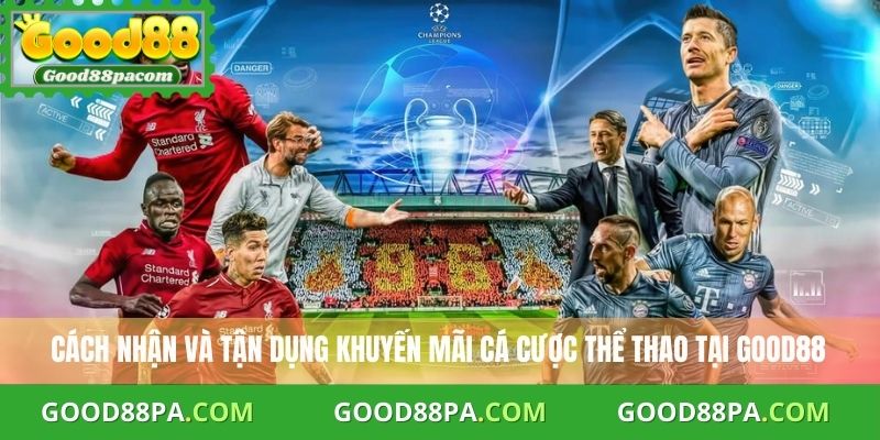 Cách nhận và tận dụng khuyến mãi cá cược thể thao tại Good88