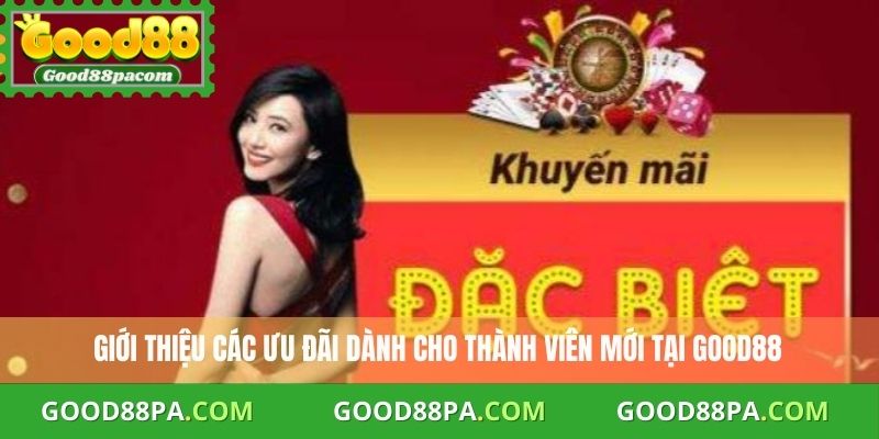 Giới thiệu các ưu đãi dành cho thành viên mới tại Good88