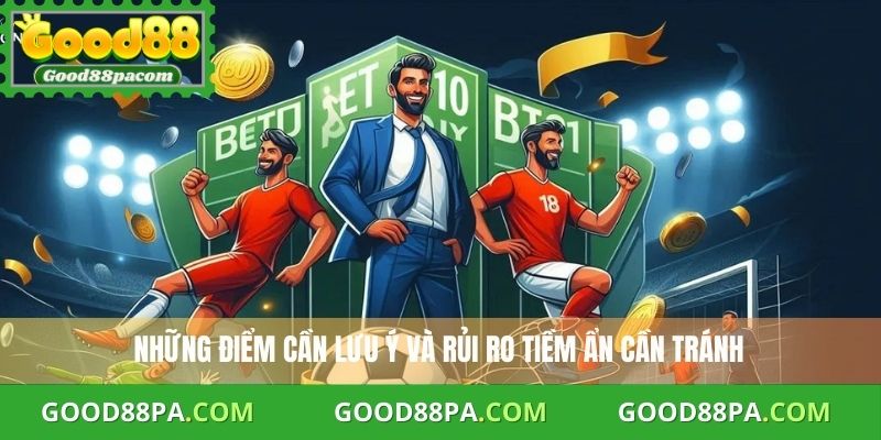 Những điểm cần lưu ý và rủi ro tiềm ẩn cần tránh