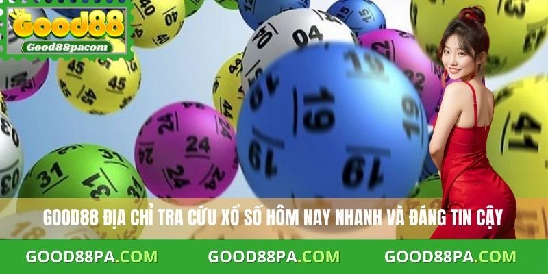Good88 địa chỉ tra cứu xổ số hôm nay nhanh và đáng tin cậy