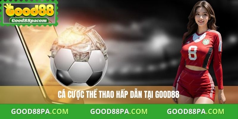 Good88 28 Cá cược thể thao hấp dẫn là ưu thế tại Good88