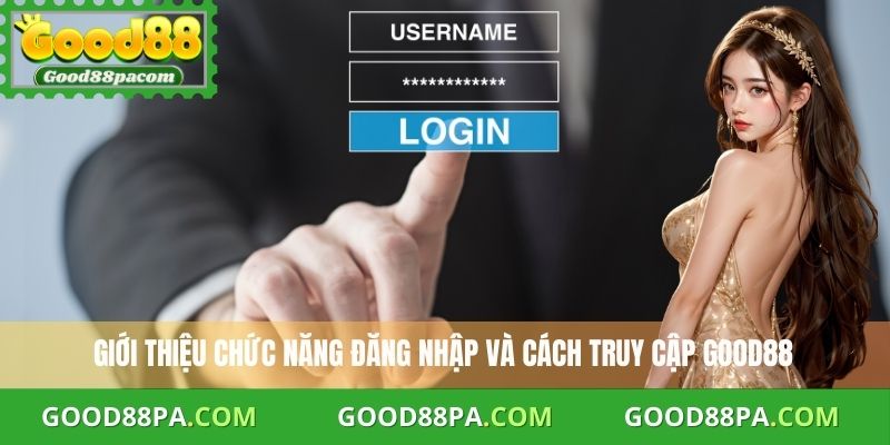 Giới thiệu chức năng đăng nhập và cách truy cập Good88