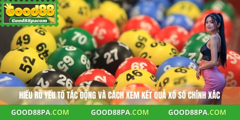 Hiểu rõ yếu tố tác động và cách xem kết quả xổ số chính xác